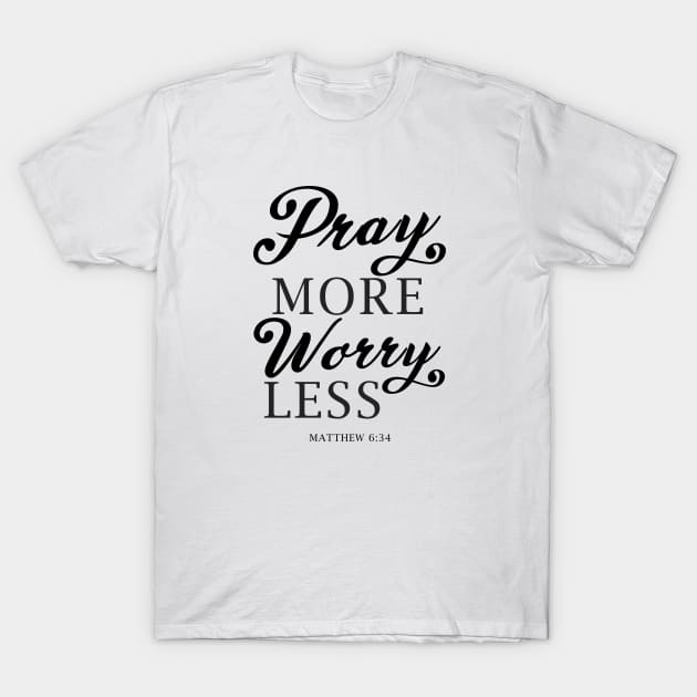 Pray More Worry Less Matthew 6:34 Bible Verse Jesus Scripture God Christian Religion T-Shirt by Shirtsurf